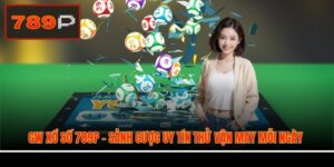 GW xổ số 789P - Sảnh Cược Uy Tín Thử Vận May Mỗi Ngày