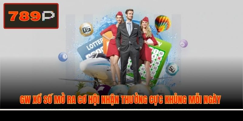 GW xổ số mở ra cơ hội nhận thưởng cực khủng mỗi ngày