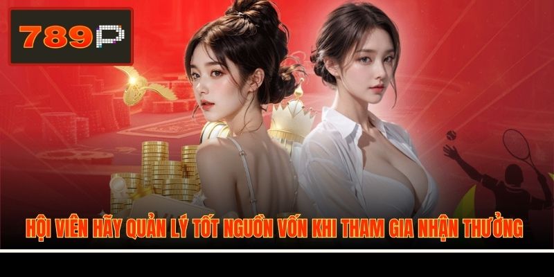 Hội viên hãy quản lý tốt nguồn vốn khi tham gia nhận thưởng