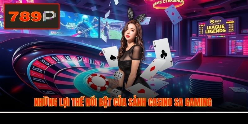 Những lợi thế nổi bật của sảnh casino SA Gaming