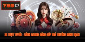 SE Trực Tuyến - Sảnh Casino Đẳng Cấp Trả Thưởng Minh Bạch